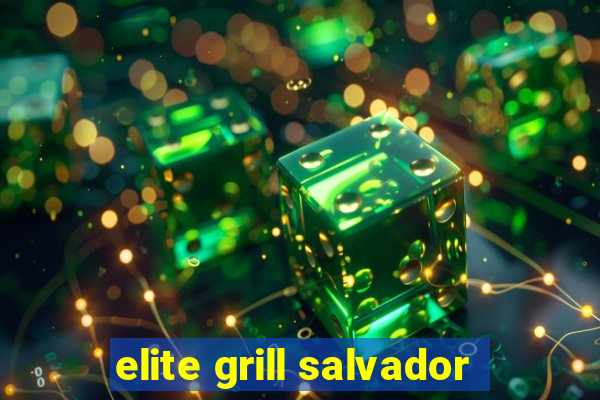 elite grill salvador